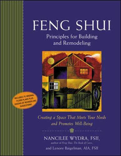 Feng Shui Principles for Building and Remodeling: Creating a Space That Meets Your Needs and Promotes Well-Being