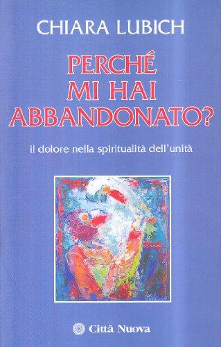 Perché mi hai abbandonato? Il dolore nella spiritualità dell'unità (Verso l'unità. Spiritualità)