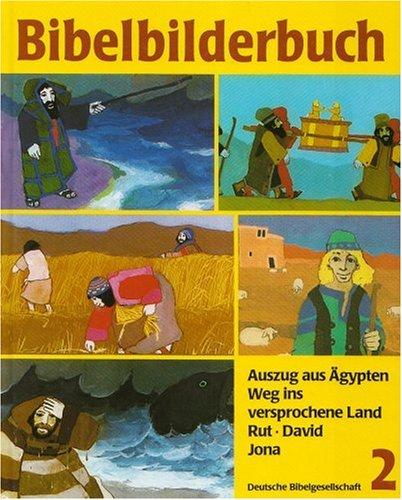 Was uns die Bibel erzählt: Bibelbilderbuch, 5 Bde., Bd.2, Auszug aus Ägypten: Der Auszug aus Ägypten / Der Weg ins versprochene Land / Rut / David wird König / Jona