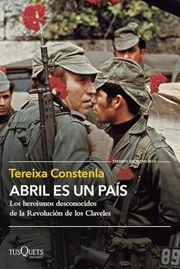 Abril es un país: Los heroísmos desconocidos de la Revolución de los Claveles (Tiempo de Memoria)