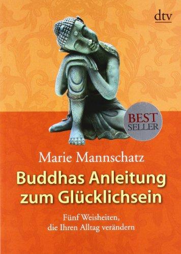 Buddhas Anleitung zum Glücklichsein: Fünf Weisheiten, die Ihren Alltag verändern