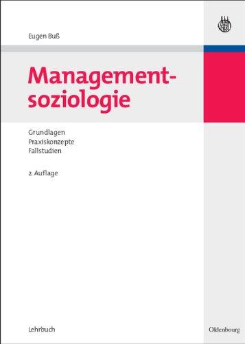 Managementsoziologie: Grundlagen, Praxiskonzepte, Fallstudien