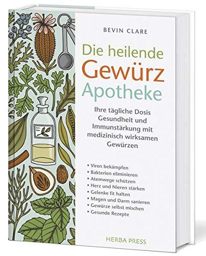 Die heilende Gewürz Apotheke: Ihre tägliche Dosis Gesundheit und Immunstärkung mit medizinisch wirksamen Gewürzen