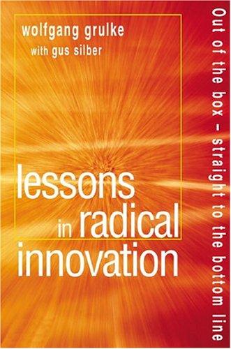 Lessons in Radical Innovation: Business Radicals at the Heart of Quantum Change (Financial Times (Prentice Hall))