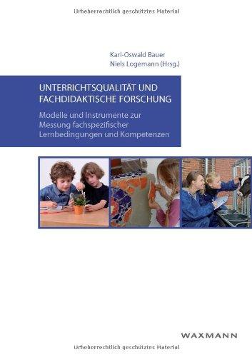 Unterrichtsqualität und fachdidaktische Forschung: Modelle und Instrumente zur Messung fachspezifischer Lernbedingungen und Kompetenzen