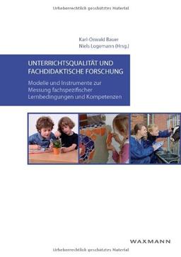 Unterrichtsqualität und fachdidaktische Forschung: Modelle und Instrumente zur Messung fachspezifischer Lernbedingungen und Kompetenzen