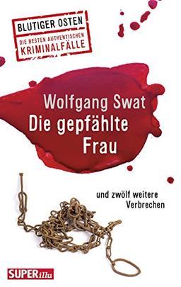 Die gepfählte Frau: und zwölf weitere Verbrechen (Blutiger Osten)