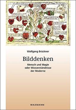 Bilddenken. Mensch und Magie oder Missverständnisse der Moderne (Beiträge zur Volkskultur in Nordwestdeutschland)