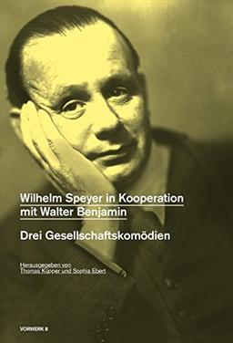 Wilhelm Speyer in Kooperation mit Walter Benjamin: Drei Gesellschaftskomödien