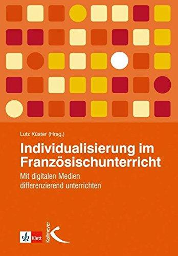 Individualisierung im Französischunterricht: Mit digitalen Medien differenzierend unterrichten