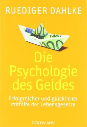 Die Psychologie des Geldes: Erfolgreicher und glücklicher mithilfe der Lebensgesetze