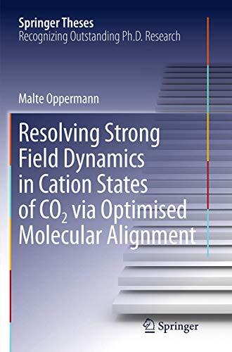 Resolving Strong Field Dynamics in Cation States of CO_2 via Optimised Molecular Alignment (Springer Theses)