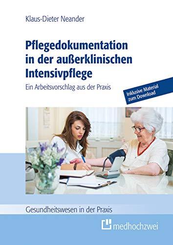 Pflegedokumentation in der außerklinischen Intensivpflege (Gesundheitswesen in der Praxis). Ein Arbeitsvorschlag aus der Praxis