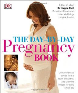 The Day-by-Day Pregnancy Book: Comprehensive advice from a team of experts and amazing images every single day