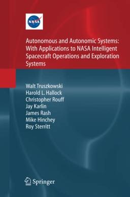 Autonomous and Autonomic Systems: With Applications to NASA Intelligent Spacecraft Operations and Exploration Systems (NASA Monographs in Systems and Software Engineering)