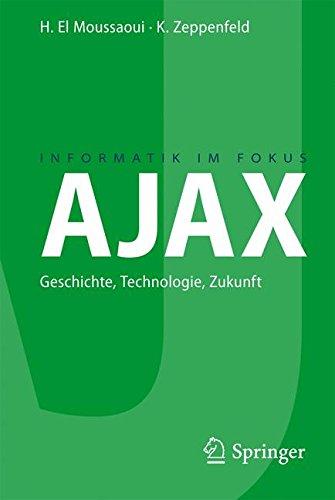 Ajax: Geschichte, Technologie, Zukunft (Informatik im Fokus) (German Edition)