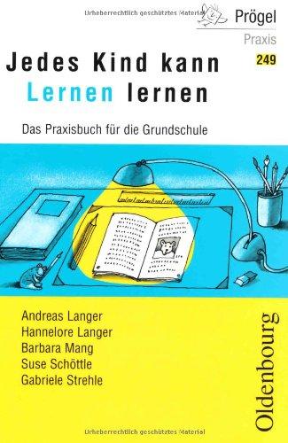 Jedes Kind kann Lernen lernen. Das Praxisbuch für die Grundschule