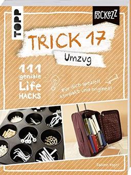 Trick 17 Pockezz – Umzug: 111 geniale Lifehacks für einen stressfreien Start im neuen Heim