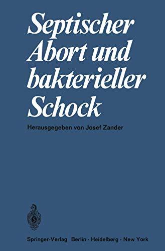 Septischer Abort und Bakterieller Schock: Symposium, 11. Juni 1967 anläßlich der 135. Tagung der Mittelrheinischen Gesellschaft für Gynäkologie und Geburtshilfe in Heidelberg