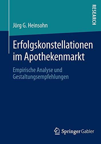 Erfolgskonstellationen im Apothekenmarkt: Empirische Analyse und Gestaltungsempfehlungen (German Edition)