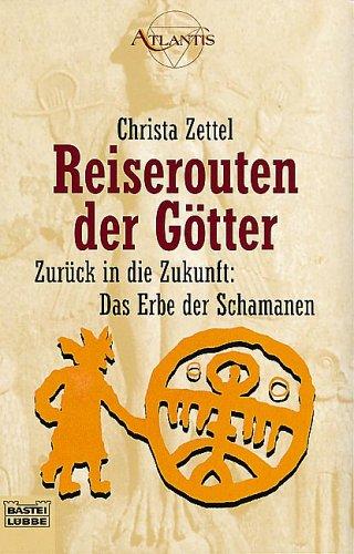 Reiserouten der Götter. Zurück in die Zukunft: Das Erbe der Schamanen.