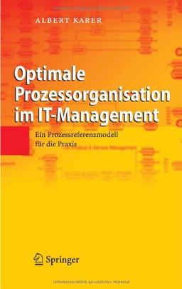 Optimale Prozessorganisation im IT-Management: Ein Prozessreferenzmodell für die Praxis