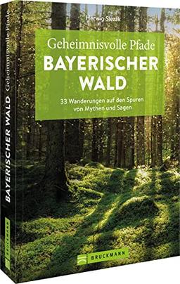 Bruckmann Wanderführer – Geheimnisvolle Pfade Bayerischer Wald: 33 Wanderungen auf den Spuren von Mythen und Sagen. Inkl. GPS-Tracks zum Download.