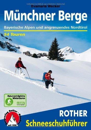 Rother Schneeschuhführer Münchner Berge: Bayerische Alpen und angrenzendes Nordtirol. 54 Schneeschutouren: Bayerische Alpen und angrenzendes Nordtirol. 54 Schneeschuhtouren