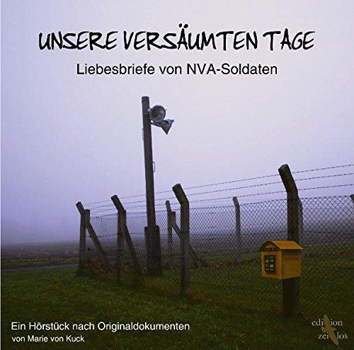 Unsere versäumten Tage: Liebesbriefe von NVA-Soldaten