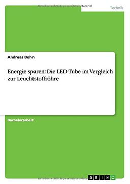 Energie sparen: Die LED-Tube im Vergleich zur Leuchtstoffröhre