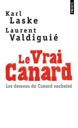 Le vrai Canard : les dessous du Canard enchaîné