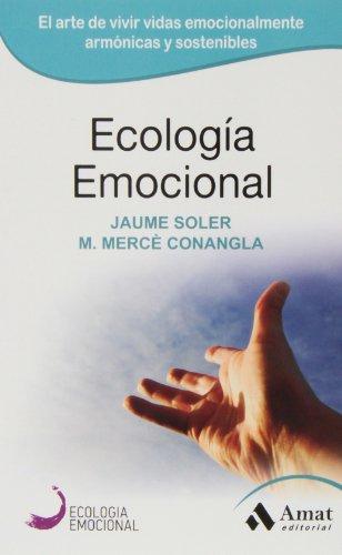 Ecología emocional : el arte de transformar positivamente las emociones (ECOLOGIA EMOCIONAL, Band 1)