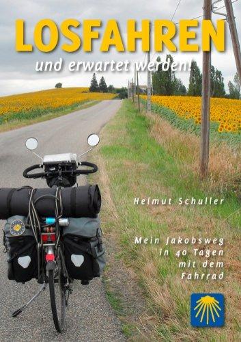 Losfahren und erwartet werden!: Mein Jakobsweg in 40 Tagen mit dem Fahrrad