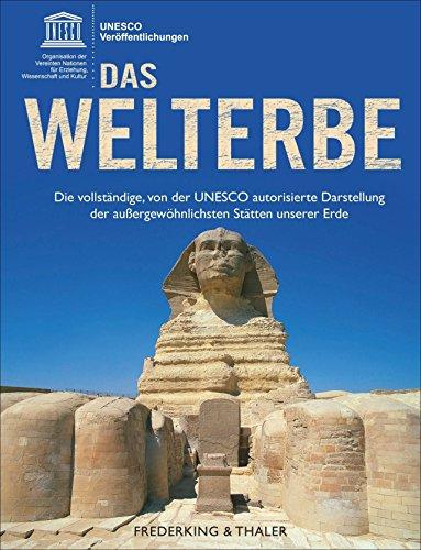 UNESCO: Das Welterbe. Die vollständige, von der UNESCO autorisierte Darstellung der außergewöhnlichsten Stätten unserer Erde; alle 1007 UNESCO Weltkultur- und Naturerbestätten in einem Bildband.