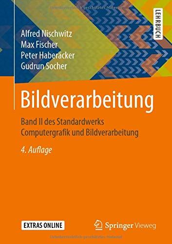 Bildverarbeitung: Band II des Standardwerks Computergrafik und Bildverarbeitung