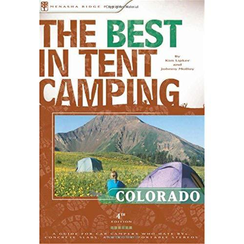 The Best in Tent Camping: Colorado: A Guide for Car Campers Who Hate RVs, Concrete Slabs, and Loud Portable Stereos (Best Tent Camping)