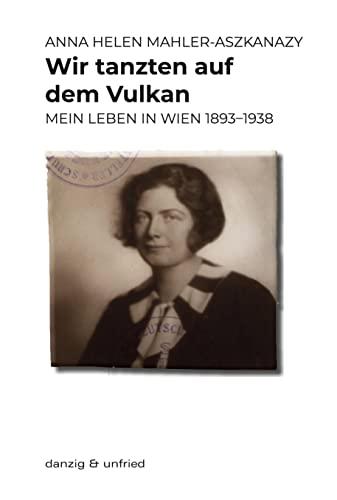 Wir tanzten auf dem Vulkan: Mein Leben in Wien 1893–1938