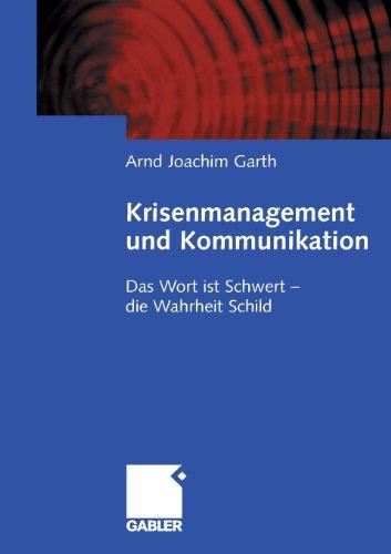 Krisenmanagement und Kommunikation: Das Wort ist Schwert - Die Wahrheit Schild (German Edition)