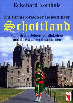 Kulturhistorischer Reiseführer Schottland. Schottische Sehenswürdigkeiten und ihre wahren Geschichten