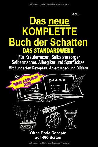 Das neue KOMPLETTE Buch der Schatten - Das Standardwerk Für Kräuterhexen, Selbstversorger und Selbermacher, Allergiker und Sparfüchse: Mit hunderten Rezepten, Anleitungen und Bildern