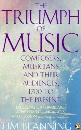 The Triumph of Music: Composers, Musicians and Their Audiences, 1700 to the Present