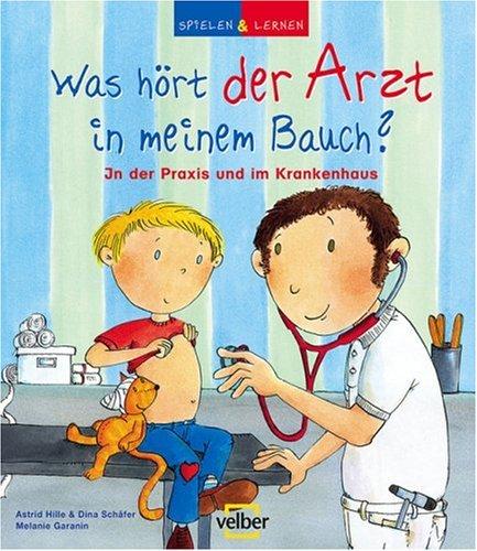 Spielen & Lernen, Bd. 16: Was hört der Arzt in meinem Bauch? In der Praxis und im Krankenhaus