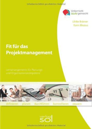 Fit für das Projektmanagement: Lernarrangement für Planungs- und Organisationskompetenz: Arbeitsbuch mit Lernarrangements für Organisations- und Planungskompetenz