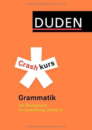 Duden - Crashkurs Grammatik: Ein Übungsbuch für Ausbildung und Beruf