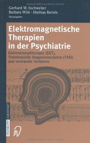 Elektromagnetische Therapien in der Psychiatrie: Elektrokrampftherapie (EKT) Transkranielle Magnetstimulation (TMS) und verwandte Verfahren