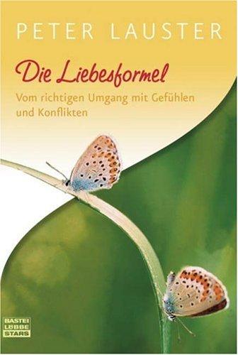 Die Liebesformel: Vom richtigen Umgang mit Gefühlen und Konflikten