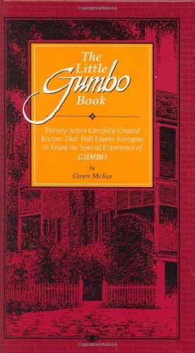 The Little Gumbo Book: Twenty-Seven Carefully Created Recipes That Will Enable Everyone to Enjoy the Special Experience of Gumbo