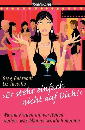 "Er steht einfach nicht auf dich!". Warum Frauen nie verstehen wollen, was Männer wirklich meinen