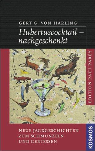 Hubertuscocktail - nachgeschenkt: Neue Jagdgeschichten zum Schmunzeln und Geniessen