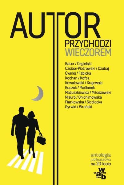 Autor przychodzi wieczorem Antologia jubileuszowa